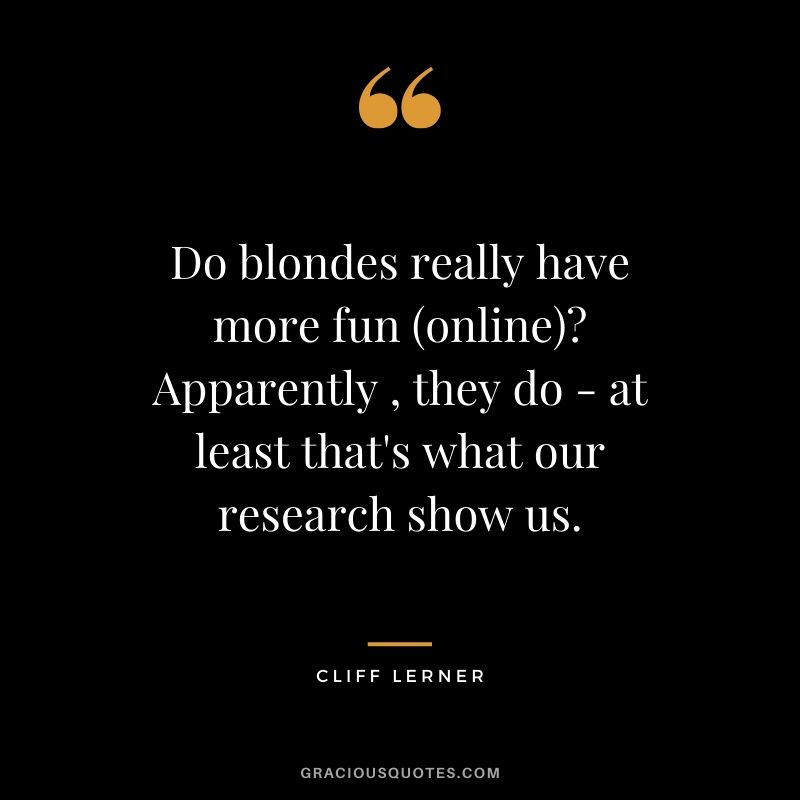 Do blondes really have more fun (online)? Apparently , they do - at least that's what our research show us.