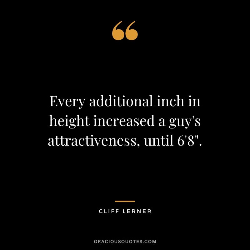 Every additional inch in height increased a guy's attractiveness, until 6'8".