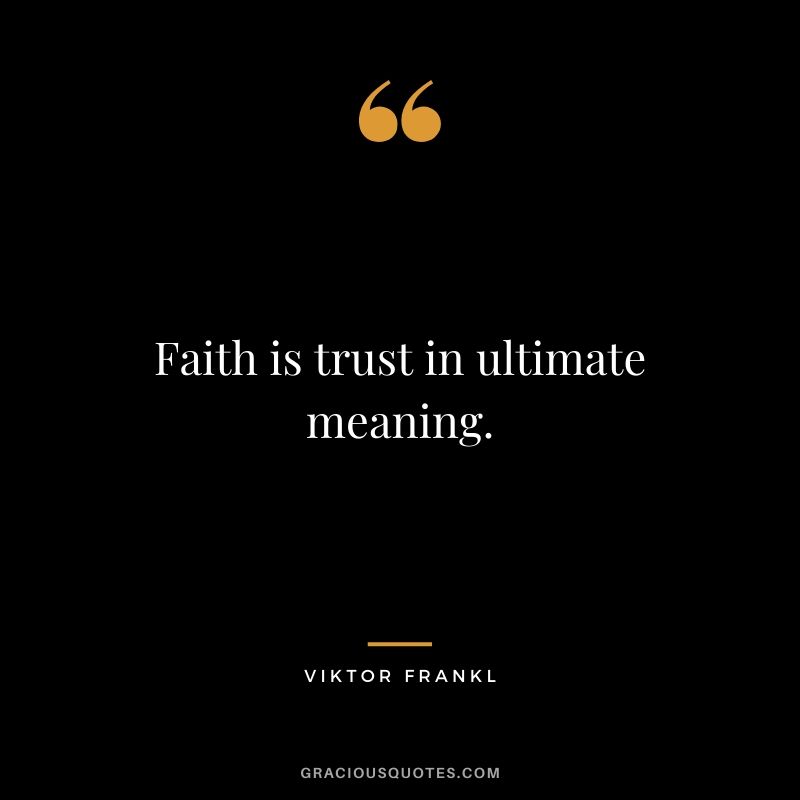 Faith is trust in ultimate meaning.