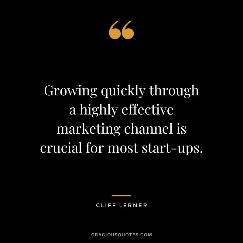 Growing quickly through a highly effective marketing channel is crucial for most start-ups.