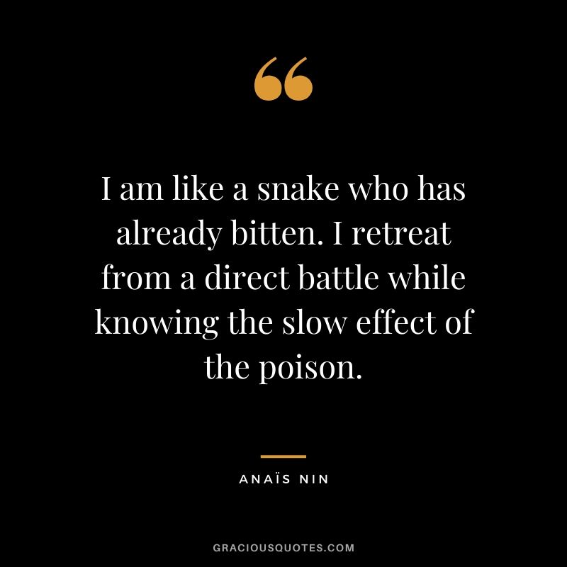 I am like a snake who has already bitten. I retreat from a direct battle while knowing the slow effect of the poison.