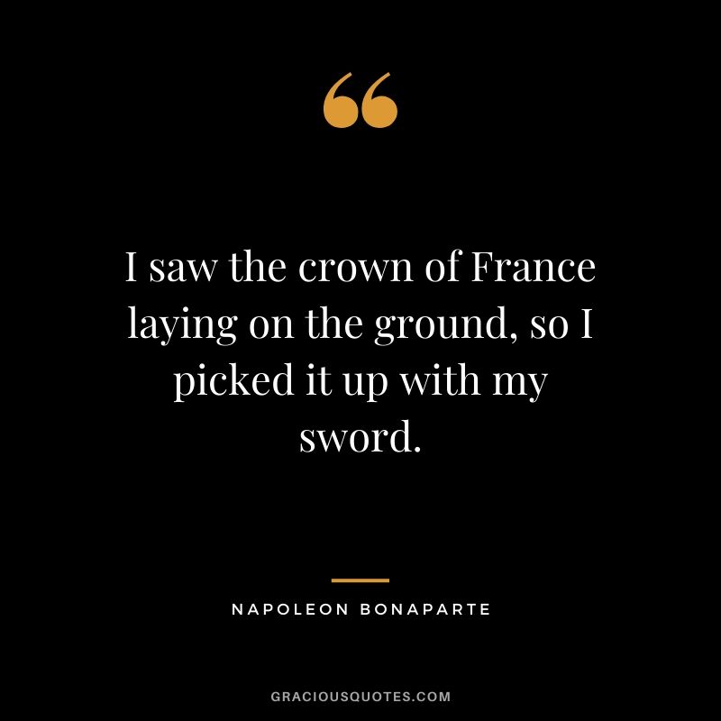 I saw the crown of France laying on the ground, so I picked it up with my sword.