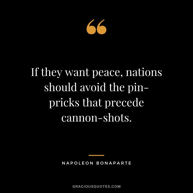 If they want peace, nations should avoid the pin-pricks that precede cannon-shots.