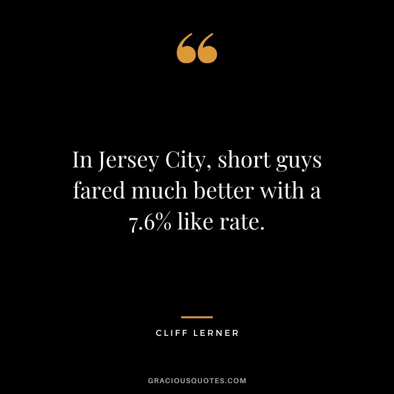In Jersey City, short guys fared much better with a 7.6% like rate.
