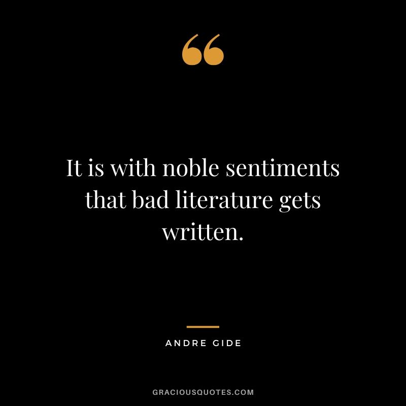 It is with noble sentiments that bad literature gets written.