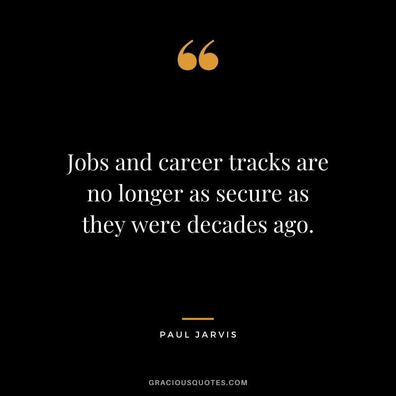 Jobs and career tracks are no longer as secure as they were decades ago.
