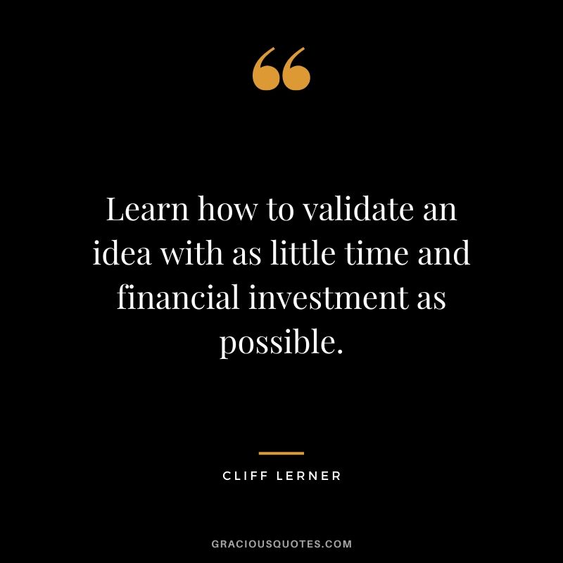 Learn how to validate an idea with as little time and financial investment as possible.