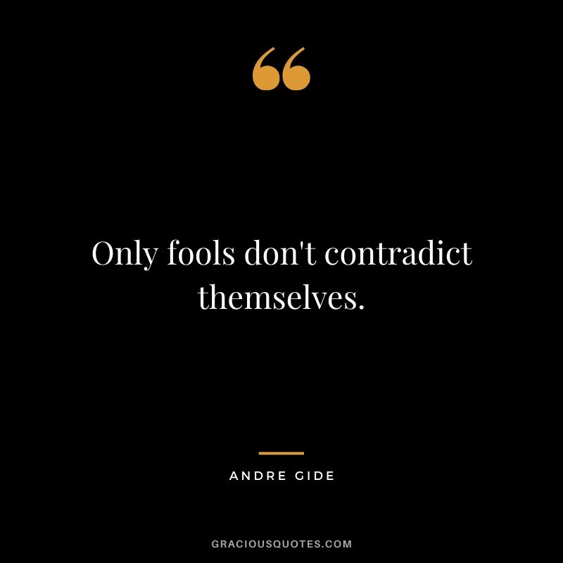 Only fools don't contradict themselves.