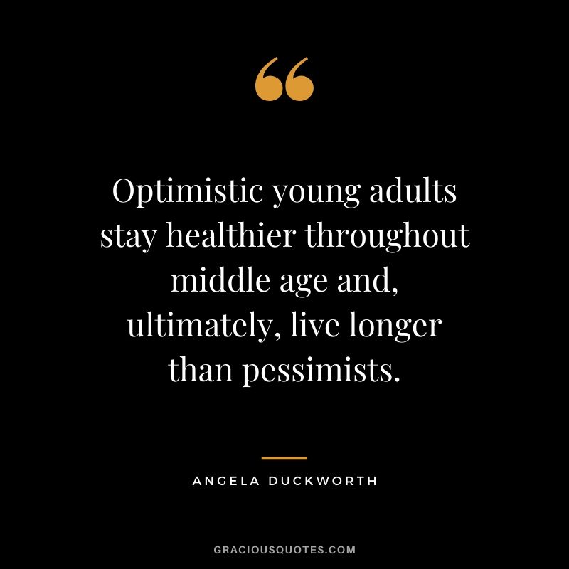 Optimistic young adults stay healthier throughout middle age and, ultimately, live longer than pessimists.