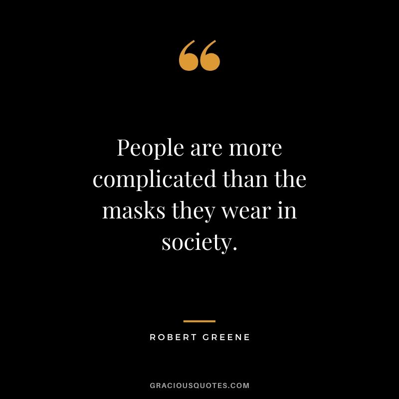 People are more complicated than the masks they wear in society.