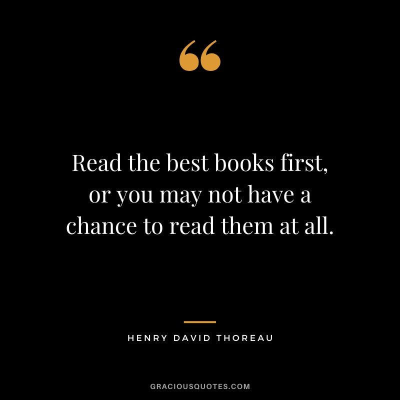 Read the best books first, or you may not have a chance to read them at all.