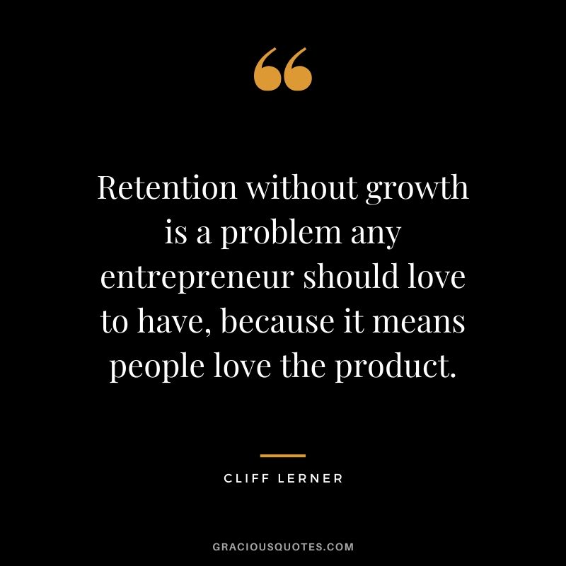 Retention without growth is a problem any entrepreneur should love to have, because it means people love the product.