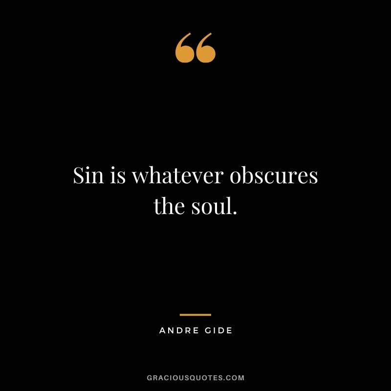 Sin is whatever obscures the soul.