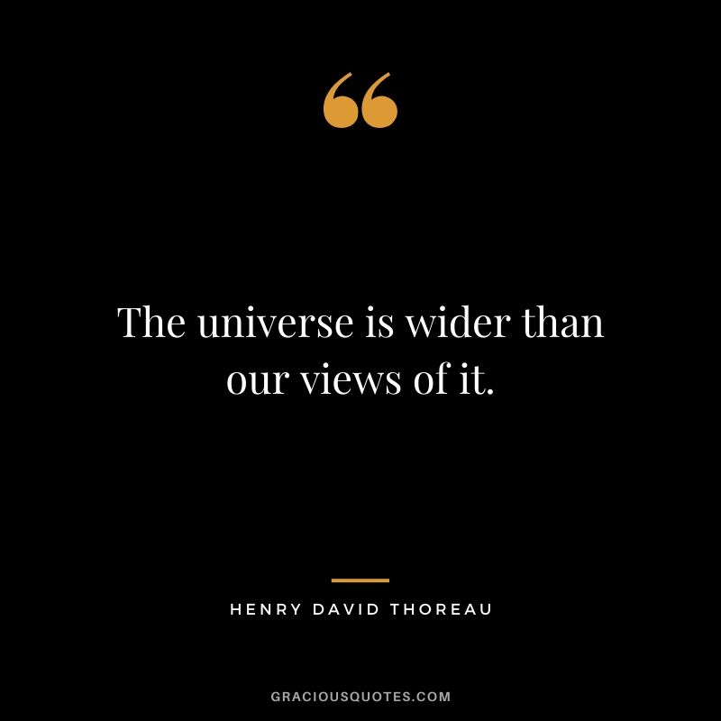 The universe is wider than our views of it.