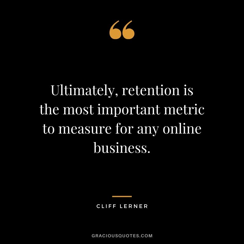 Ultimately, retention is the most important metric to measure for any online business.