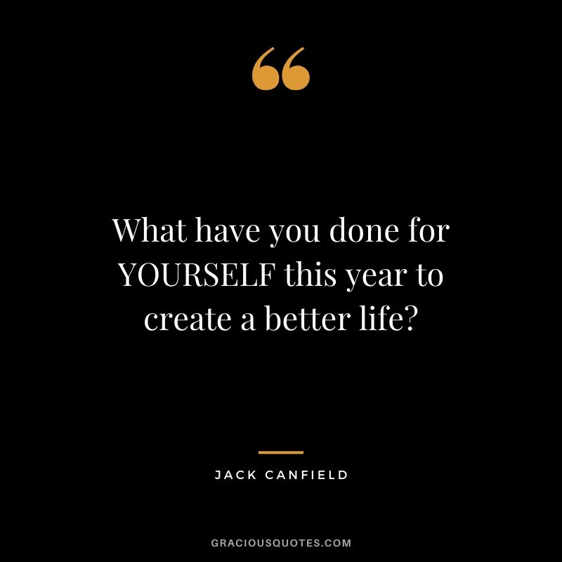 What have you done for YOURSELF this year to create a better life?