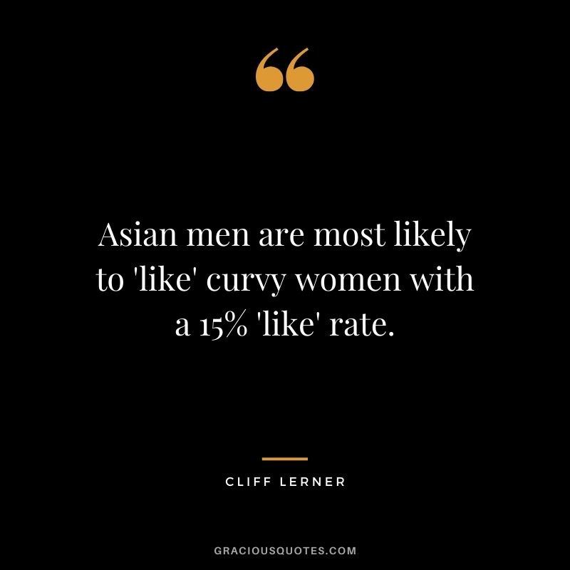 Asian men are most likely to 'like' curvy women with a 15% 'like' rate.