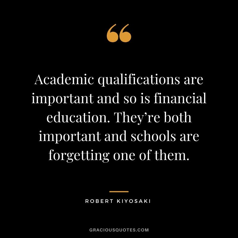 Academic qualifications are important and so is financial education. They’re both important and schools are forgetting one of them.