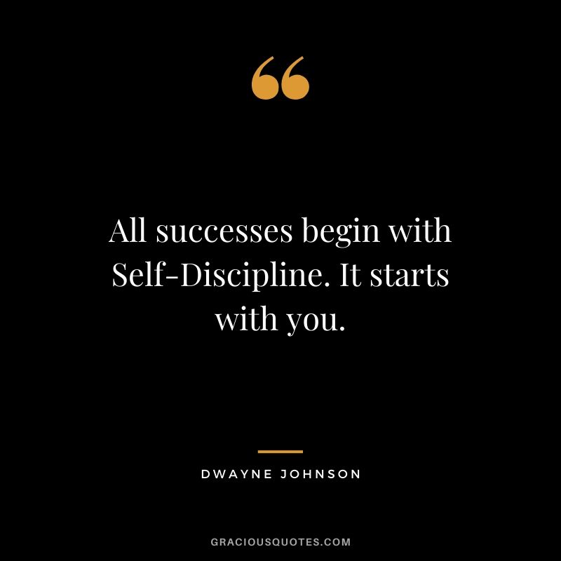 All successes begin with Self-Discipline. It starts with you.