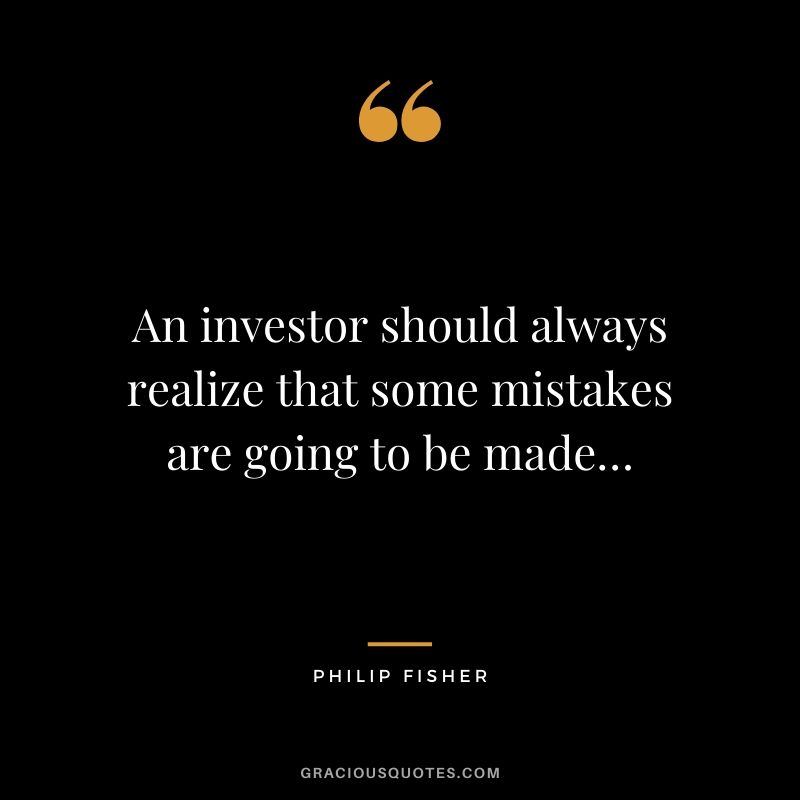 An investor should always realize that some mistakes are going to be made…