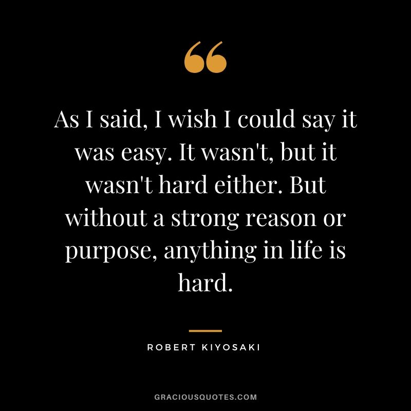 As I said, I wish I could say it was easy. It wasn't, but it wasn't hard either. But without a strong reason or purpose, anything in life is hard.