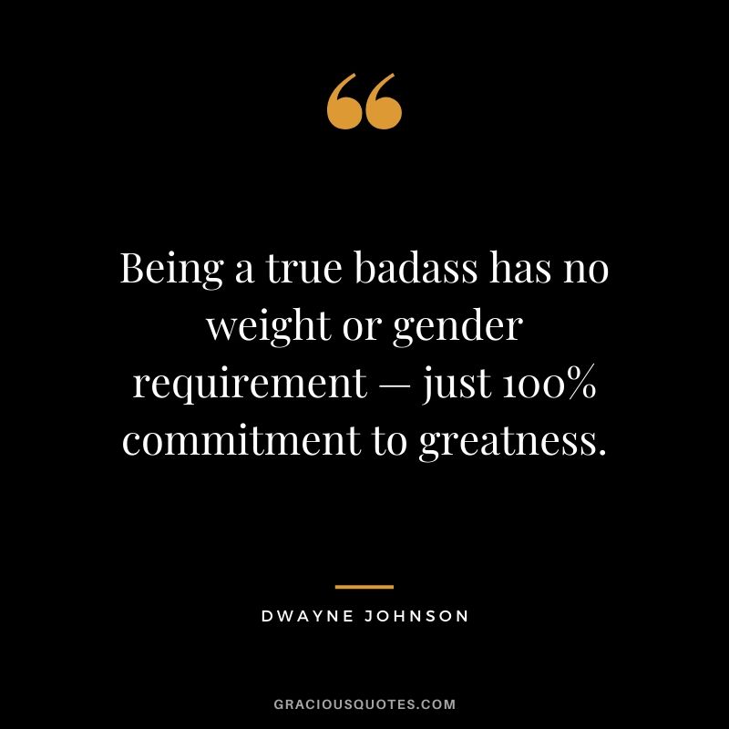 Being a true badass has no weight or gender requirement — just 100% commitment to greatness.