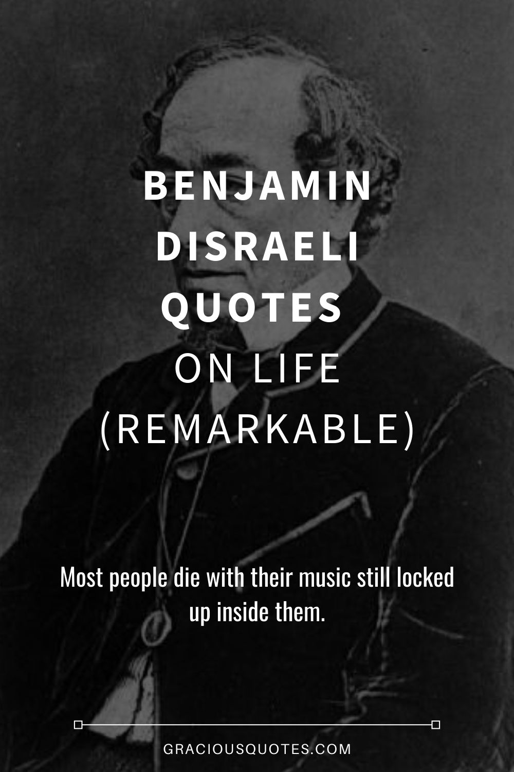 Benjamin Disraeli Quotes on Life (REMARKABLE) - Gracious Quotes