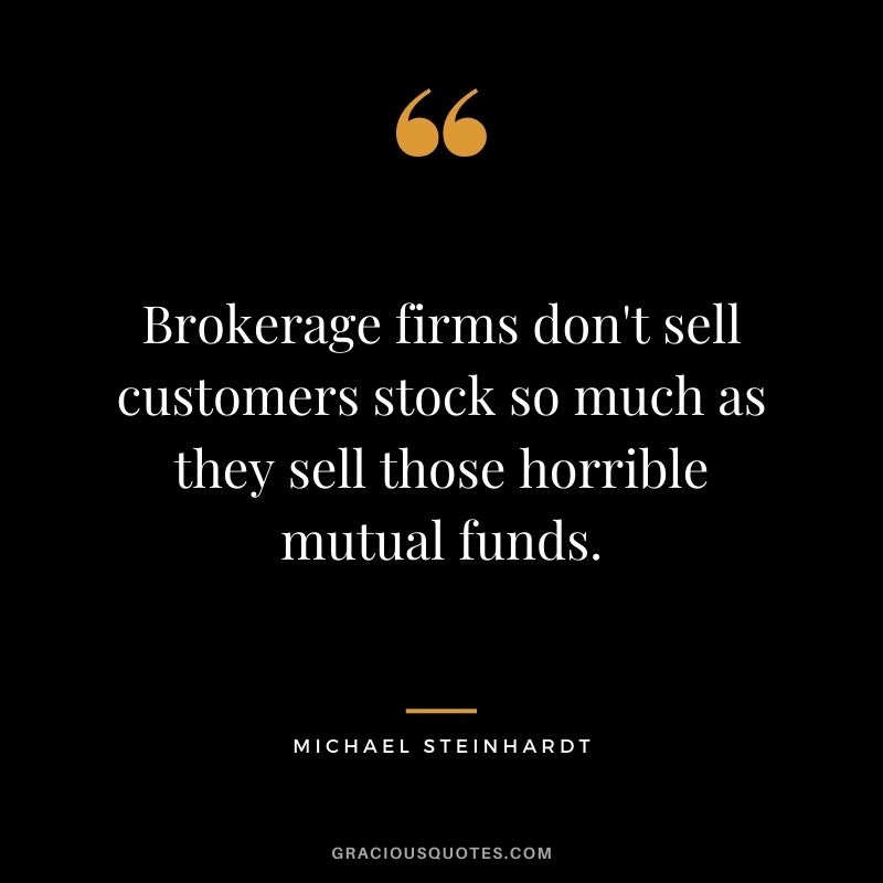 Brokerage firms don't sell customers stock so much as they sell those horrible mutual funds.