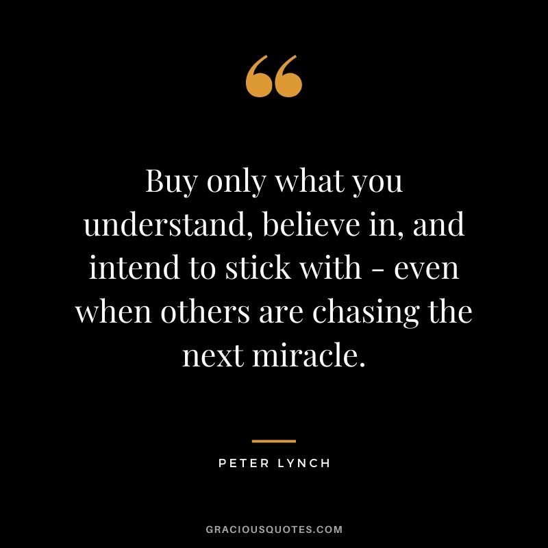Buy only what you understand, believe in, and intend to stick with - even when others are chasing the next miracle.