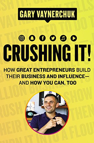 Crushing It!: How Great Entrepreneurs Build Their Business and Influence—and How You Can, Too
