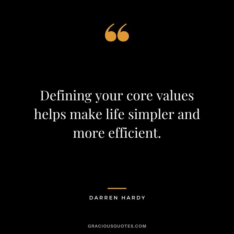 Defining your core values helps make life simpler and more efficient.