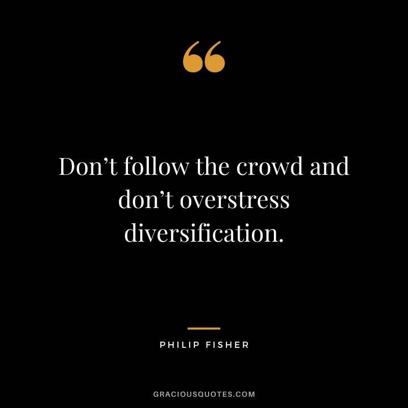 Don’t follow the crowd and don’t overstress diversification.