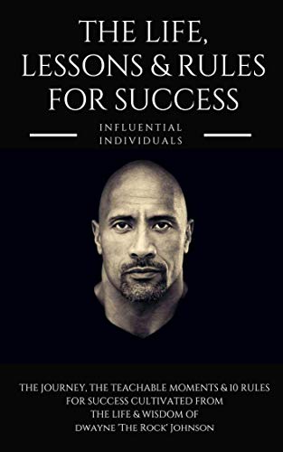 Dwayne 'The Rock' Johnson: The Life, Lessons & Rules for Success
