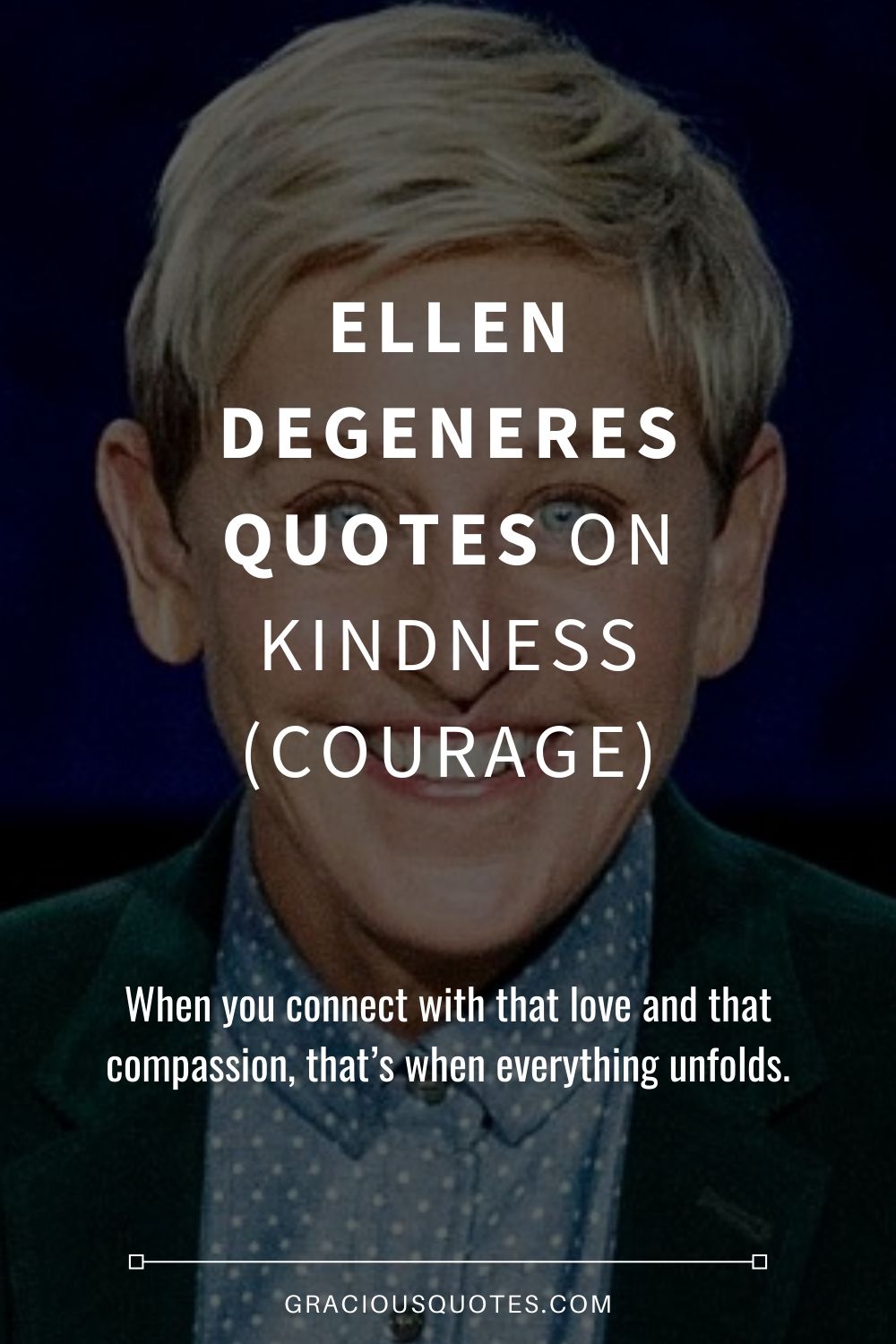 Ellen DeGeneres Quotes on Kindness (COURAGE) - Gracious Quotes