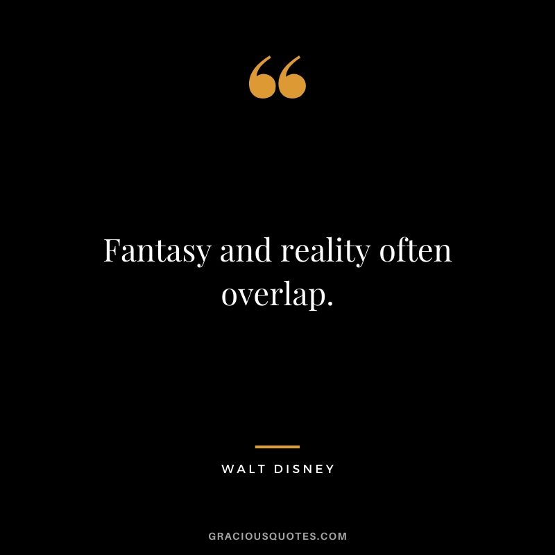 Fantasy and reality often overlap.