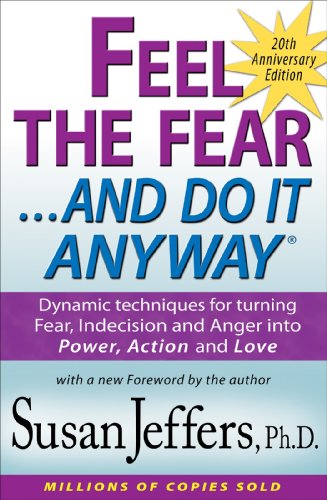 Feel the Fear and Do It Anyway®: Dynamic techniques for turning Fear, Indecision and Anger into Power, Action and Love