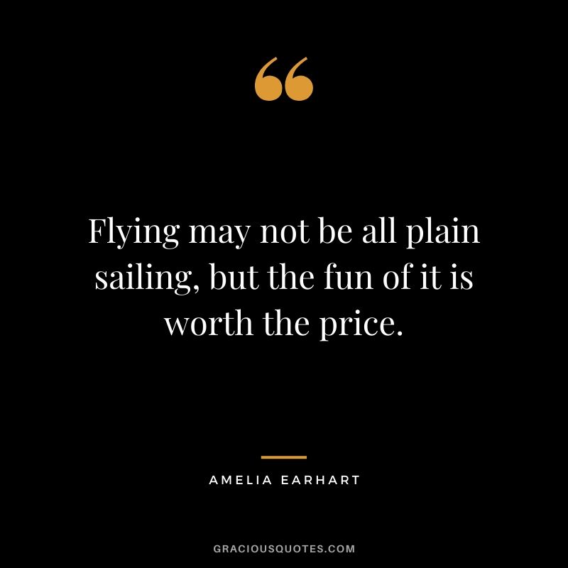 Flying may not be all plain sailing, but the fun of it is worth the price.