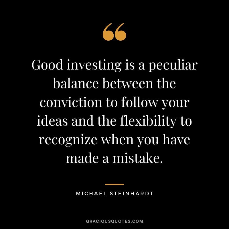 Good investing is a peculiar balance between the conviction to follow your ideas and the flexibility to recognize when you have made a mistake.