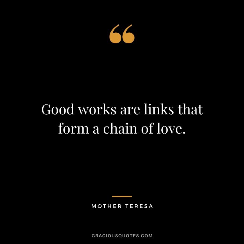 Good works are links that form a chain of love.