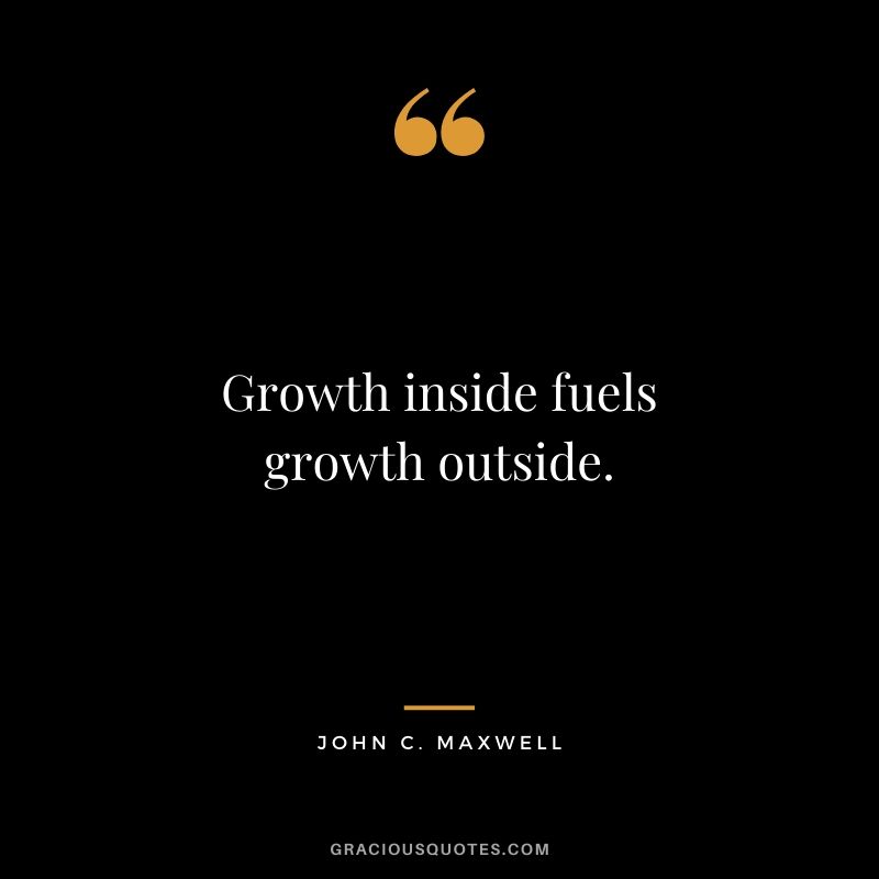 Growth inside fuels growth outside.