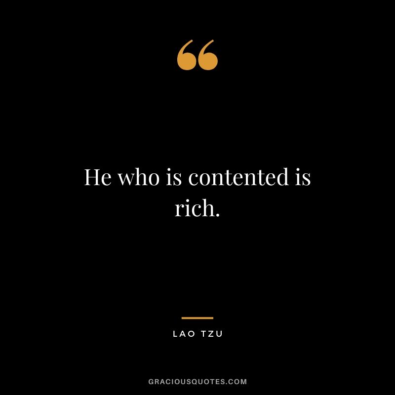 He who is contented is rich.