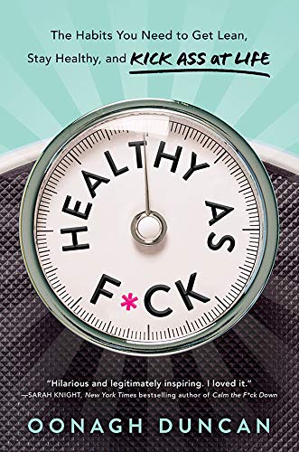 Healthy as F*ck: The Habits You Need to Get Lean, Stay Healthy, and Kick Ass at Life