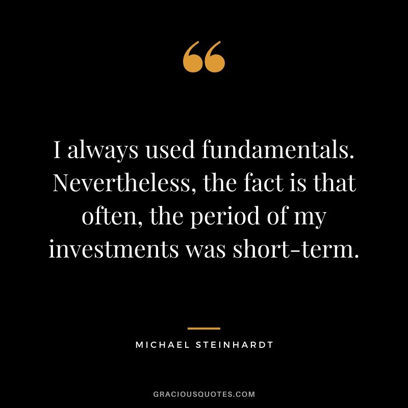 I always used fundamentals. Nevertheless, the fact is that often, the period of my investments was short-term.