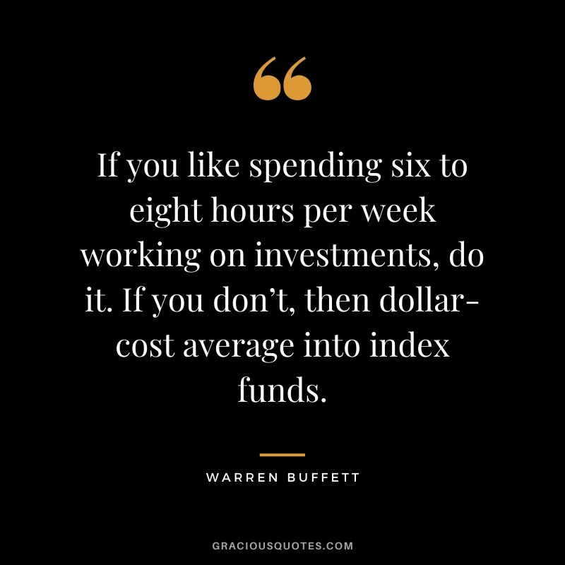If you like spending six to eight hours per week working on investments, do it. If you don’t, then dollar-cost average into index funds.