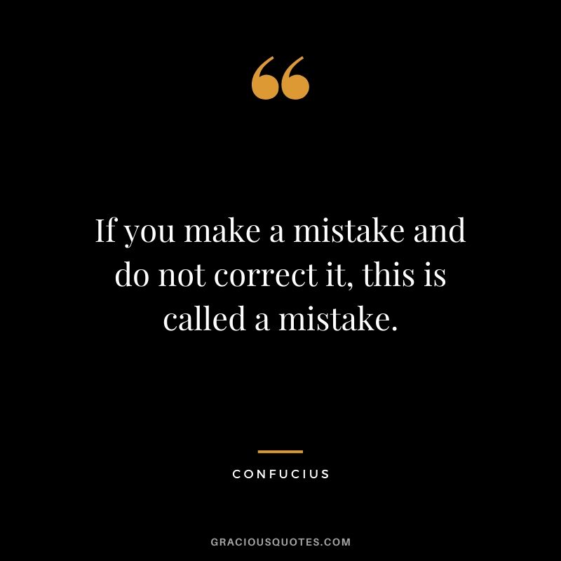 If you make a mistake and do not correct it, this is called a mistake.