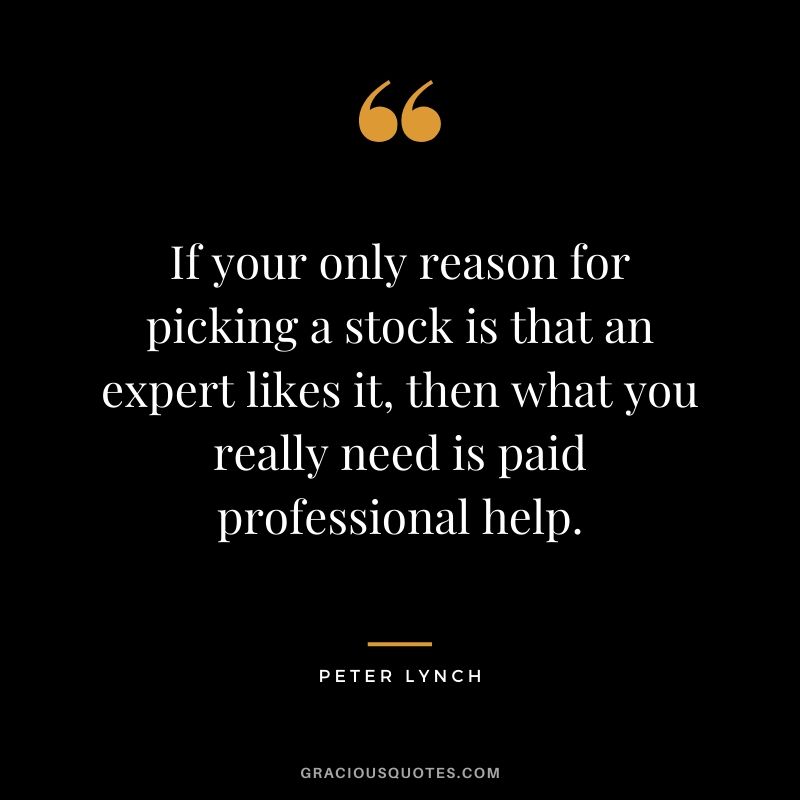 If your only reason for picking a stock is that an expert likes it, then what you really need is paid professional help.