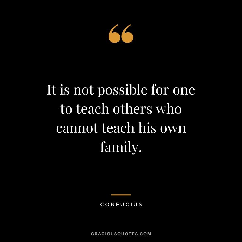 It is not possible for one to teach others who cannot teach his own family.