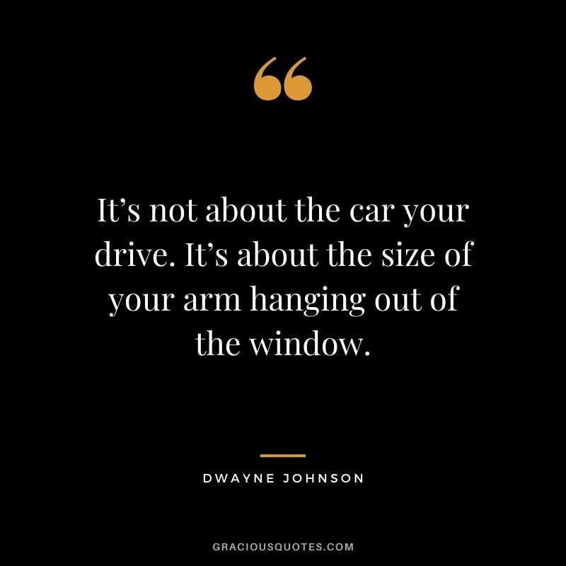 It’s not about the car your drive. It’s about the size of your arm hanging out of the window.