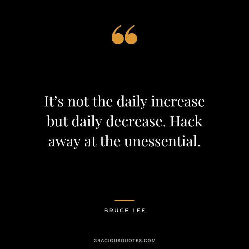 It’s not the daily increase but daily decrease. Hack away at the unessential.