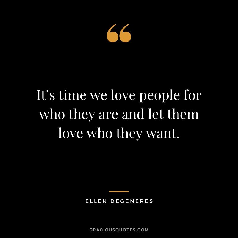 It’s time we love people for who they are and let them love who they want.